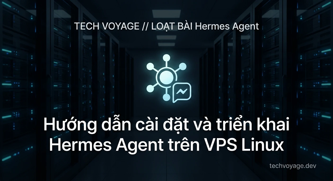 Hướng dẫn cài đặt và triển khai Hermes Agent trên VPS Linux